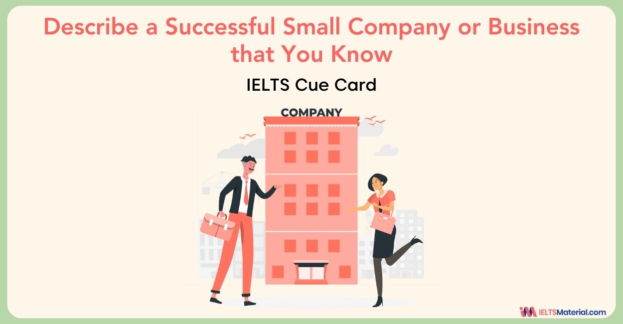 Describe A Successful Small Company Or Business That You Know – IELTS Cue Card Sample Answers