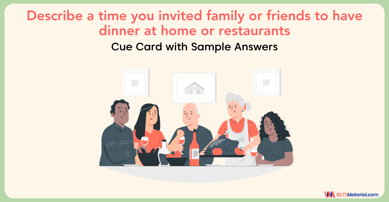 Describe a time you invited family or friends to have dinner at home or restaurants: IELTS Speaking Part 2 Sample Answer
