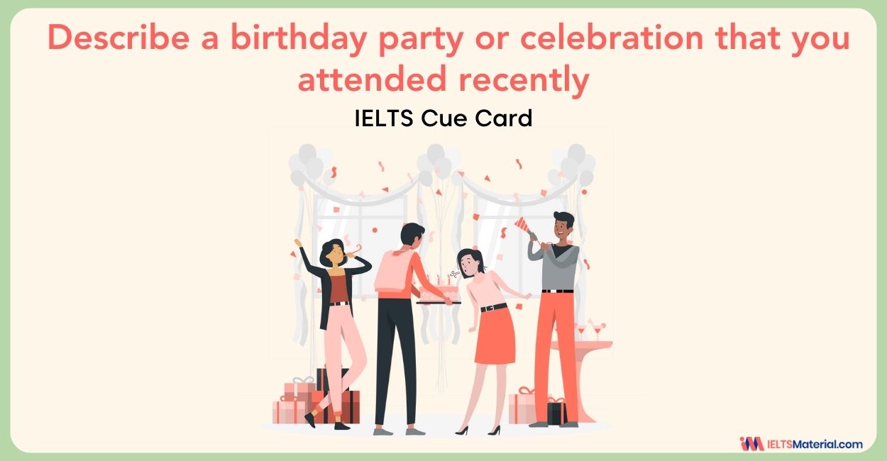 Describe a birthday party or celebration that you attended recently – IELTS Cue Card Sample Answers