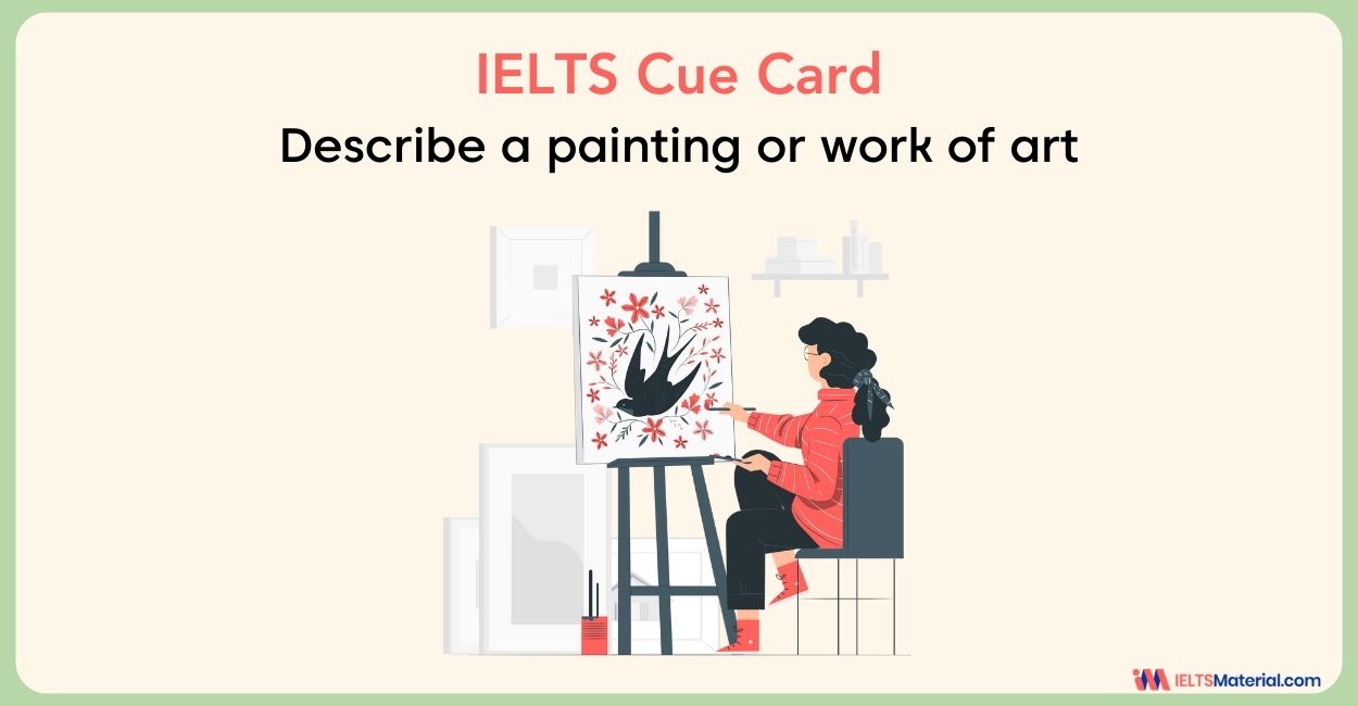 Describe a painting or work of art – IELTS Cue Card Sample Answers