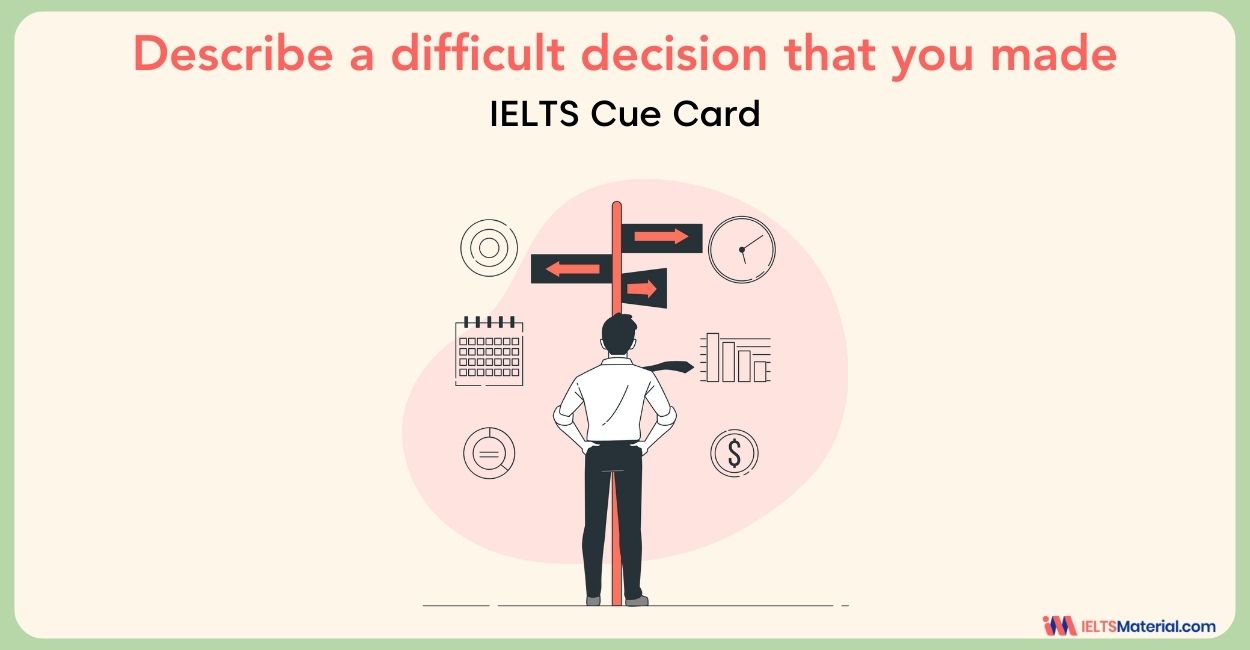 Describe a difficult decision that you made Cue Card Sample Answers