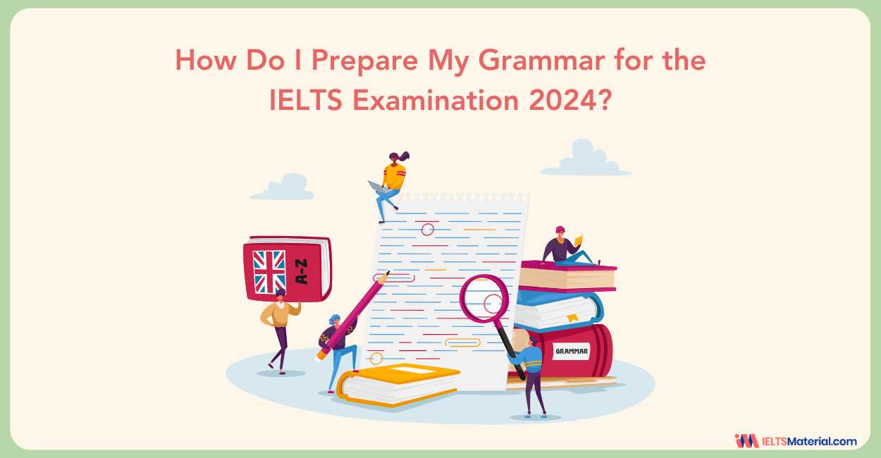 How Do I Prepare my Grammar for the IELTS Examination 2024?