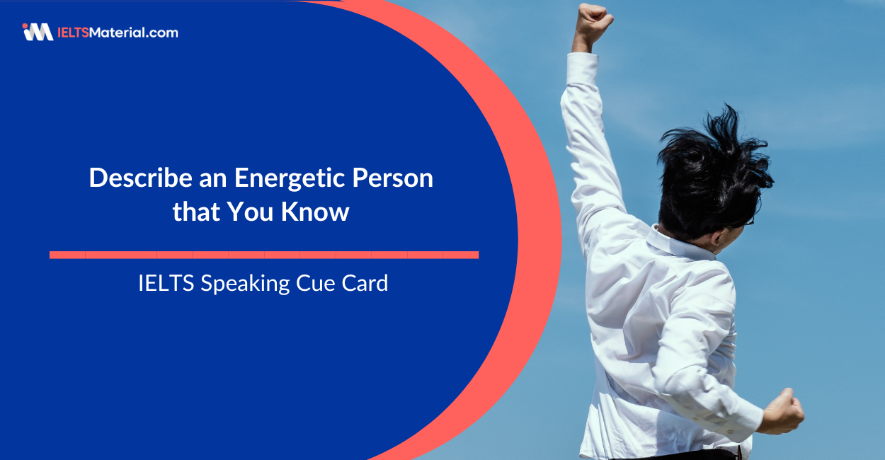 Describe an Energetic Person that You Know – IELTS Speaking Cue Card