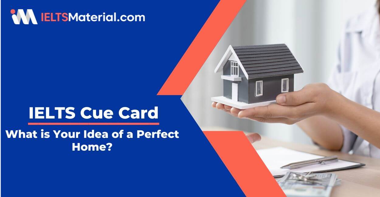 What is Your Idea of a Perfect Home?- IELTS Cue Card