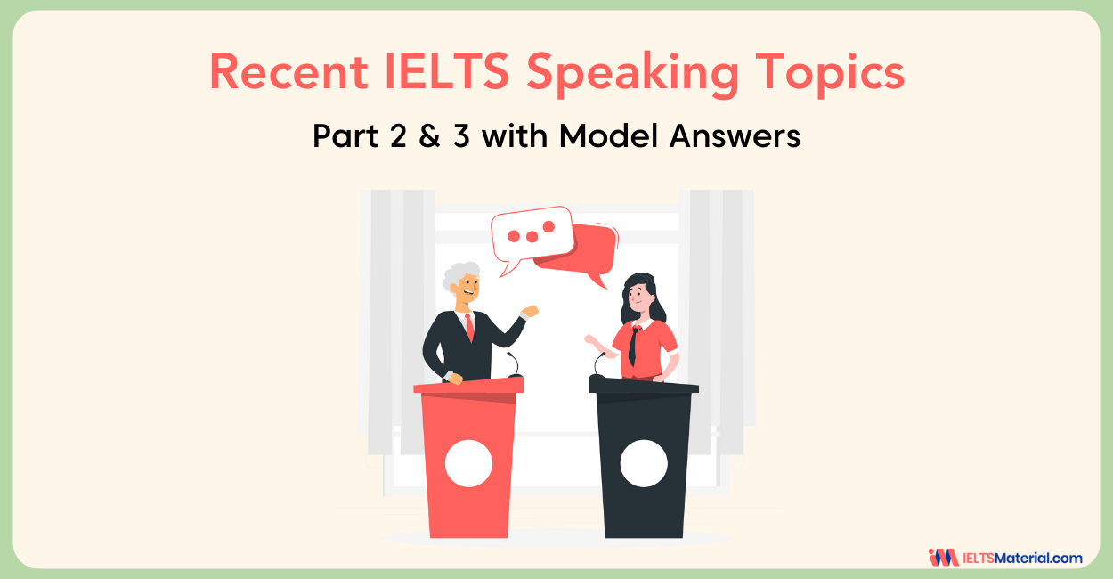 50 Recent IELTS Speaking Part 2 and 3 Topics with Model Answers for IELTS 2024