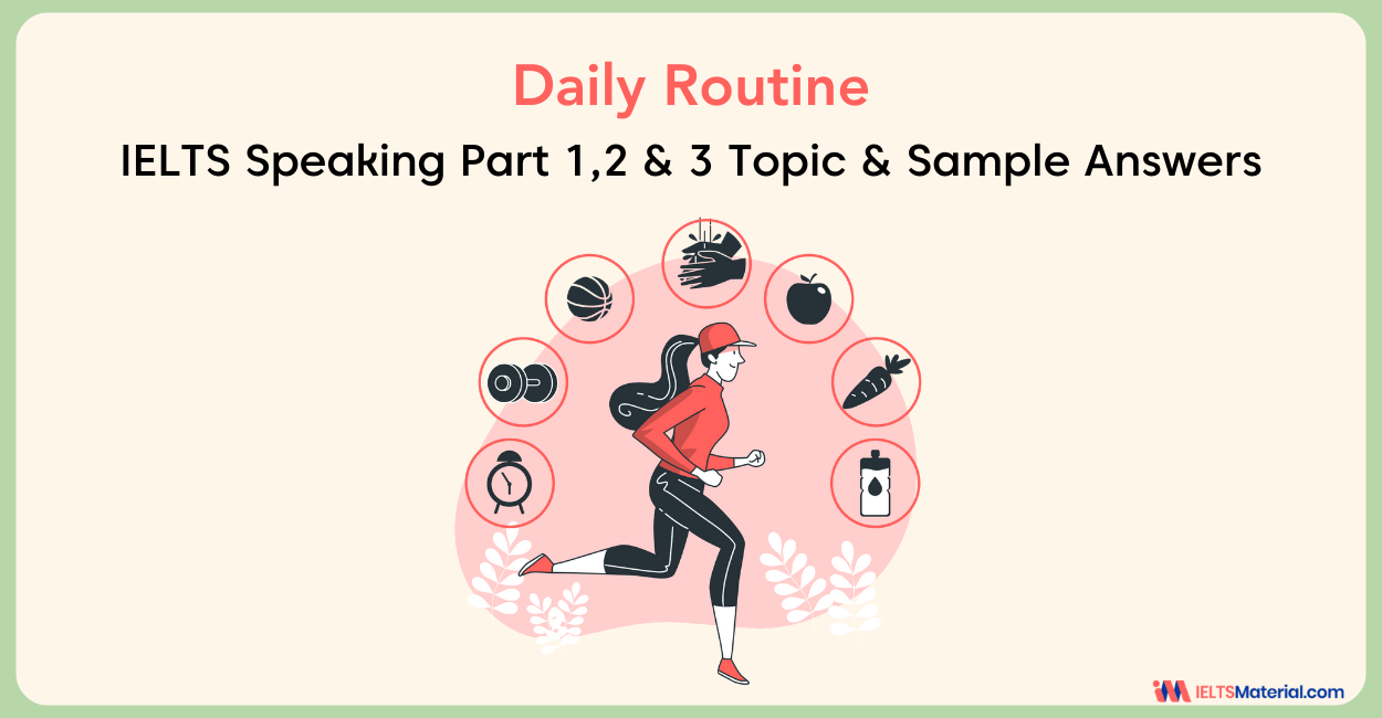 Daily Routine – IELTS Speaking Part 1, 2 & 3 Topic Sample Answers