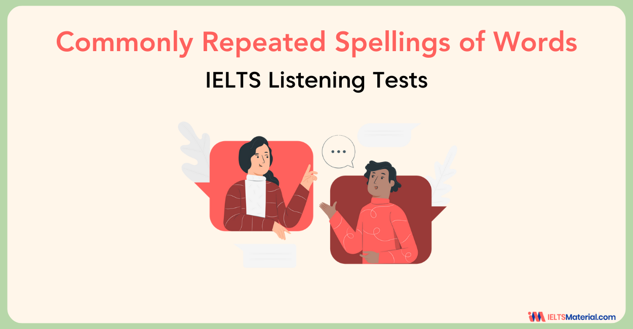1200 Commonly Repeated Words – IELTS Listening Spelling List for a top score.