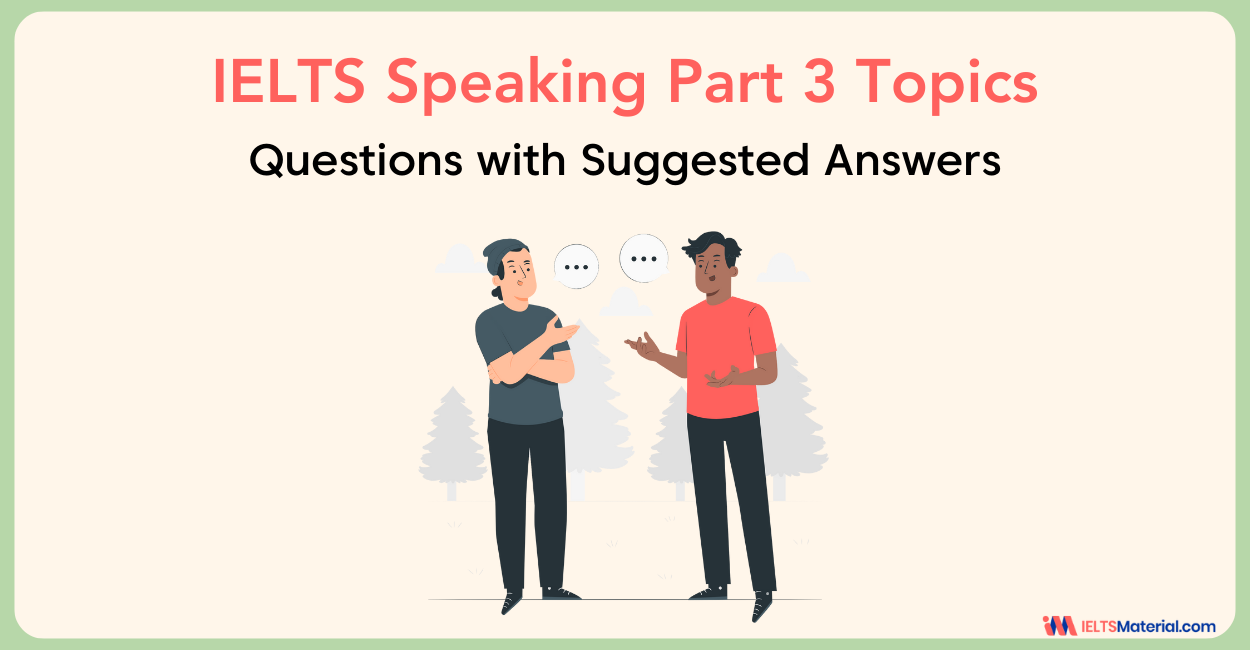 50 IELTS Speaking Part 3 Topics 2023 & Questions with Answers