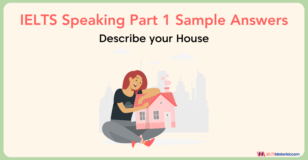 Describe your House: IELTS Speaking Part 1 Sample Answer