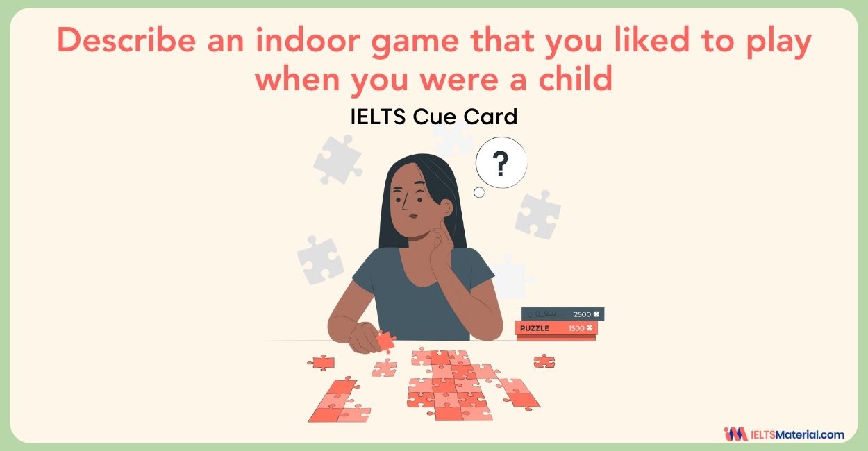 Describe an indoor game that you liked to play when you were a child – IELTS Cue Card Sample Answers