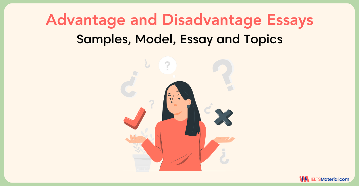 IELTS Advantages and Disadvantages Essays 2022 – Samples, Model Essays and Topics