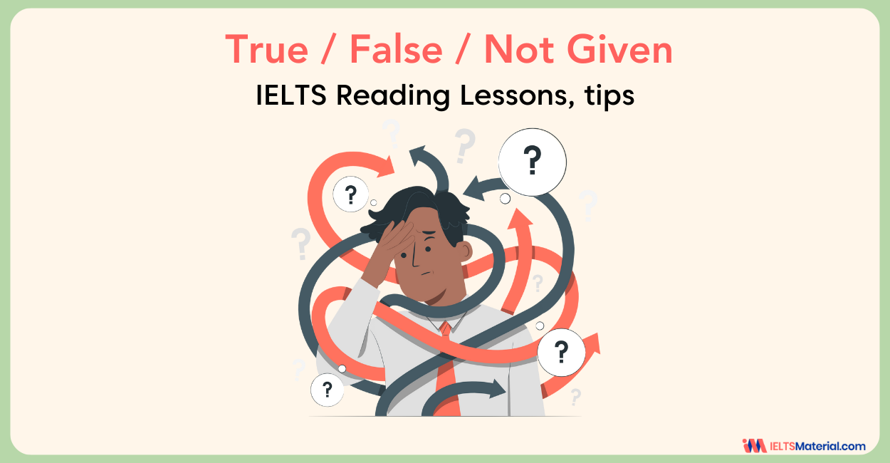 True False Not Given IELTS Reading 2024 – Lessons, Tips and Strategy