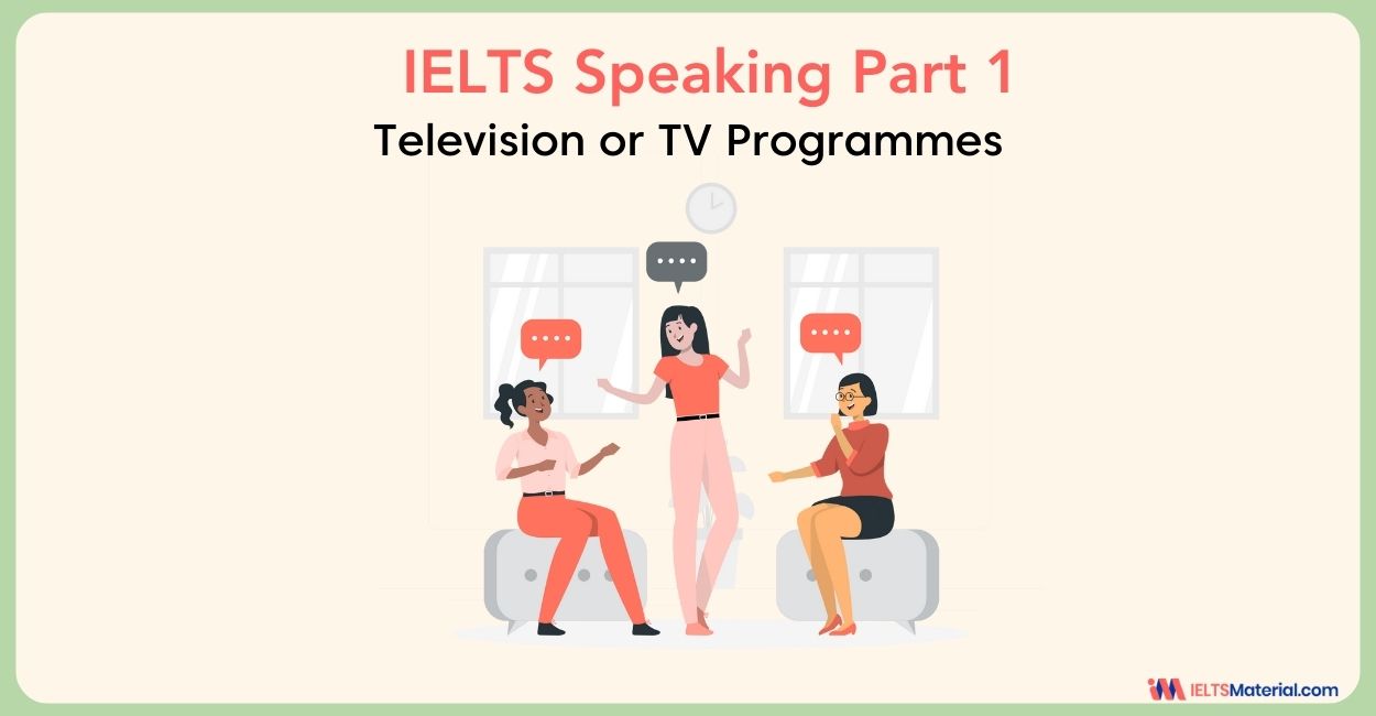 Television or TV Programmes: IELTS Speaking Part 1 Sample Answer