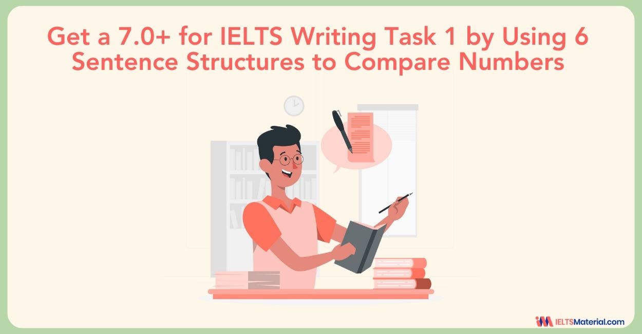 Get a 7.0+ for IELTS Writing Task 1 by Using 6 Sentence Structures to Compare Numbers