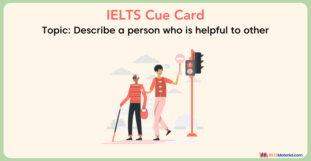 Describe a person who is helpful to others – IELTS Cue Card