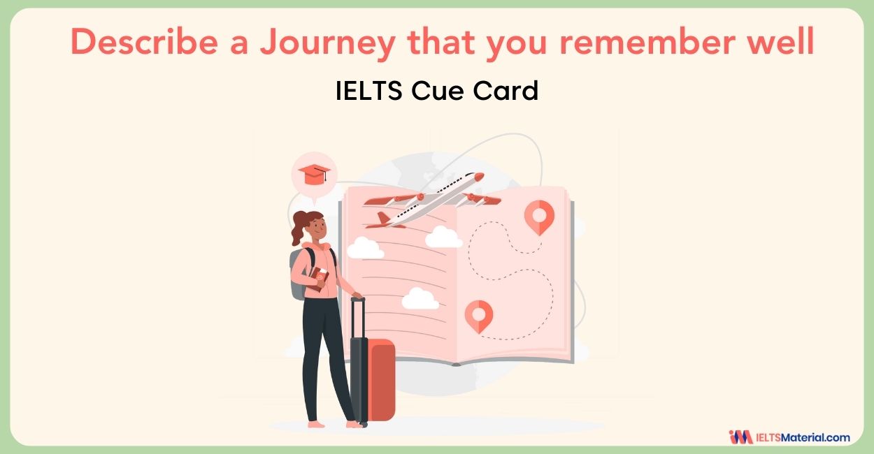 Describe a journey that you remember well – IELTS Cue Card