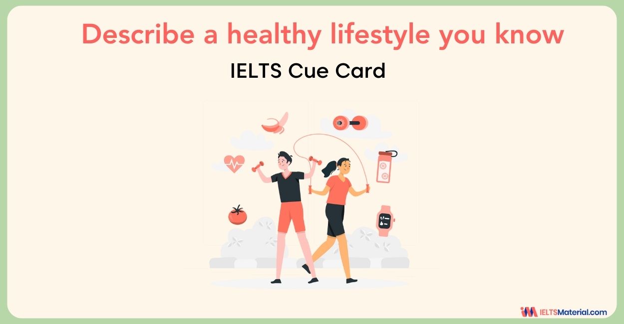 Describe a healthy lifestyle you know – IELTS Cue Card Sample Answers