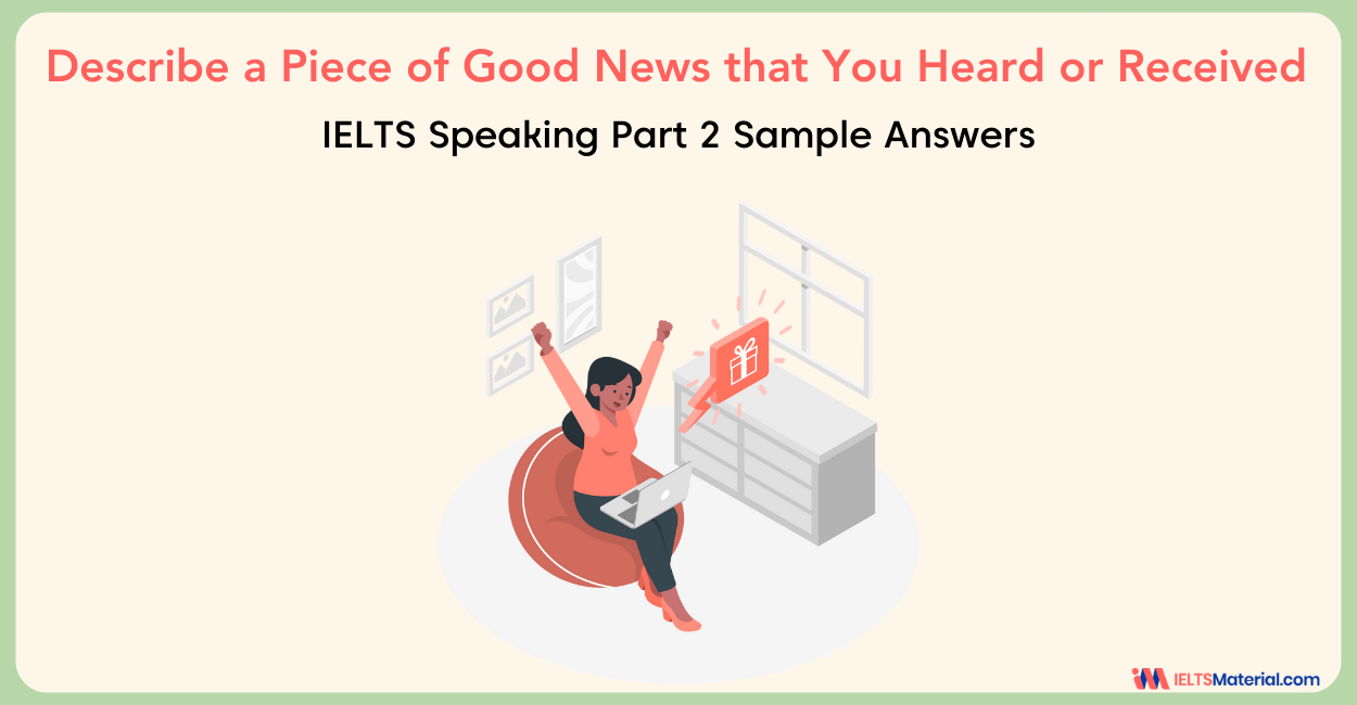 Describe a piece of good news that you heard or received: IELTS Speaking Part 2 Sample Answer