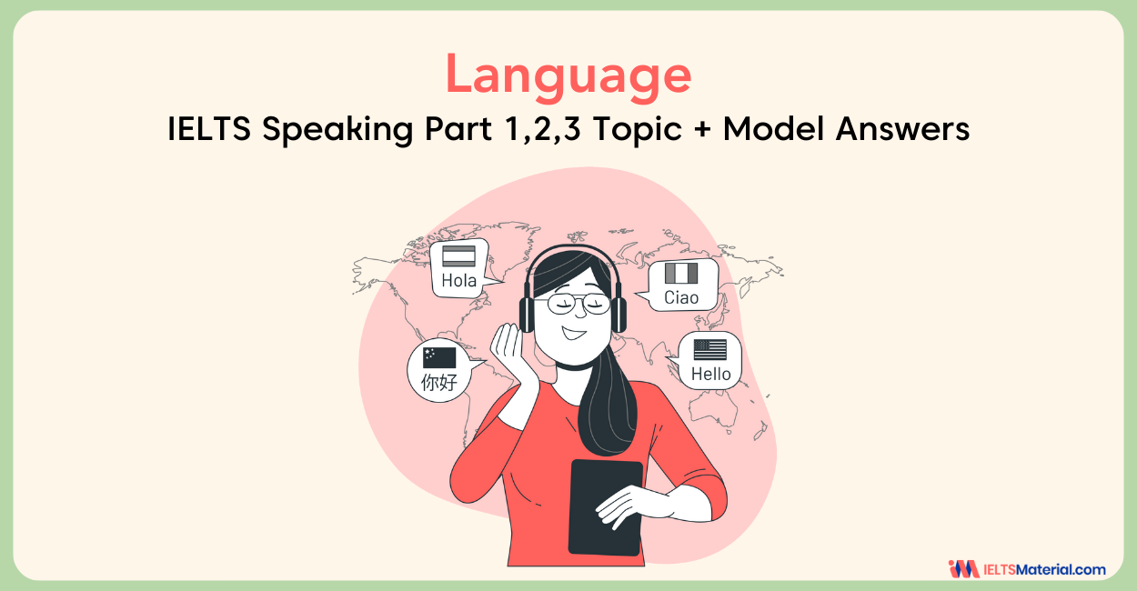 Language – IELTS 2018 Speaking Part 1, 2, 3 Topic + Model Answers