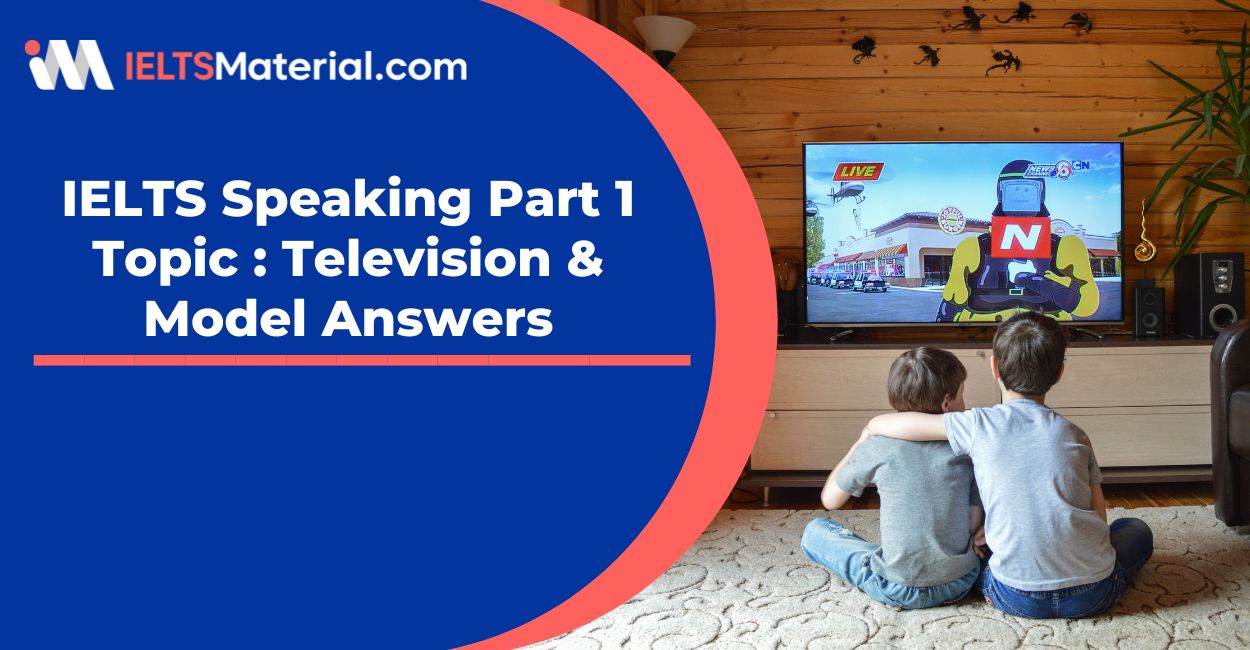 IELTS Speaking Part 1 Topic : Television – Model Answers