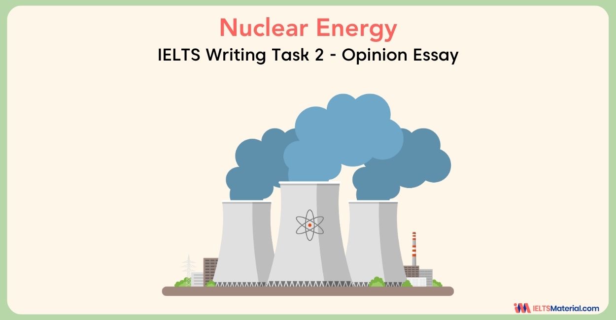 Nuclear Energy is a Better Choice for Meeting Increasing Demand – IELTS Writing Task 2