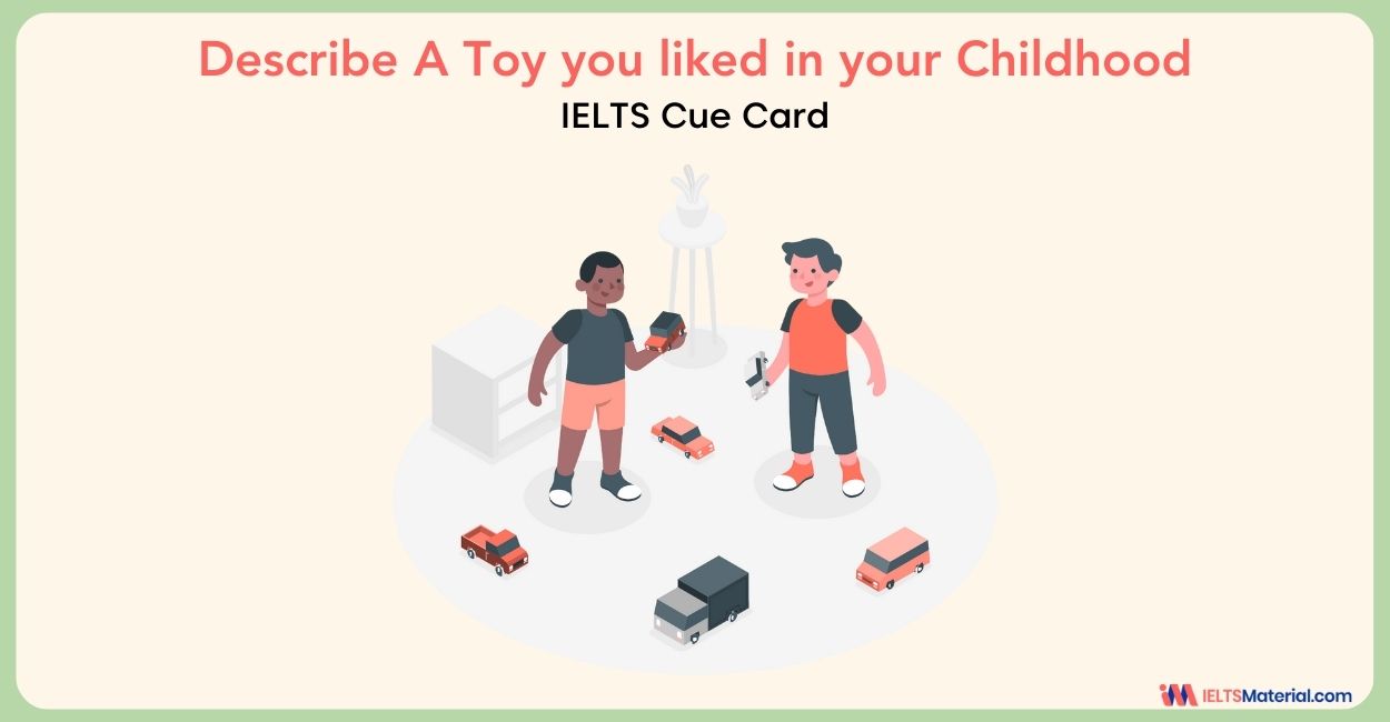 Describe A Toy you liked in your Childhood: IELTS Cue Card Sample Answers