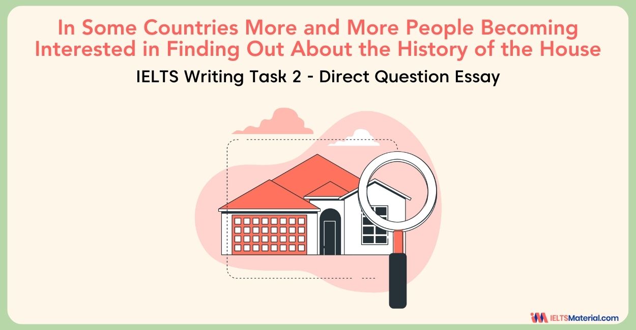 In Some Countries More and More People Becoming Interested in Finding Out About the History of the House- IELTS Writing Task 2