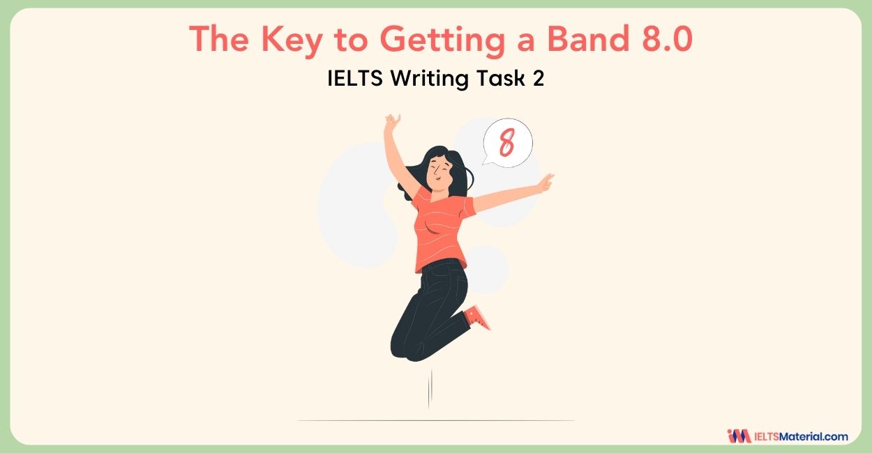 IELTS Writing Task 2: The Key to Getting a Band 8.0 – General Tips and Tricks with a Band 9.0 Sample