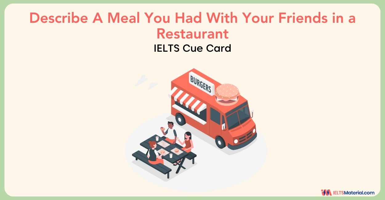 Describe A Meal You Had With Your Friends in a Restaurant: IELTS Cue Card Sample Answers