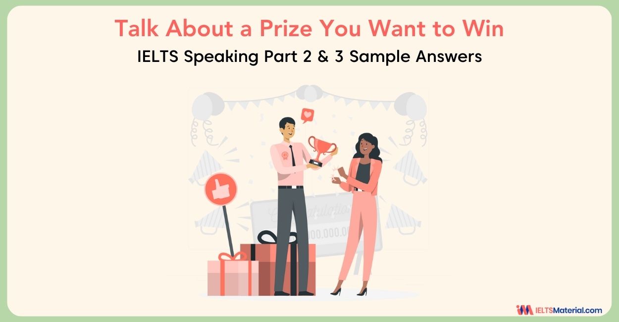 Talk About a Prize You Want to Win: IELTS Speaking Part 2 & 3 with Sample Answers