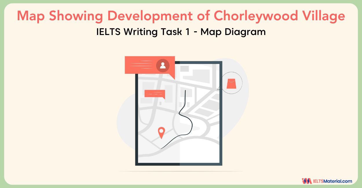 IELTS Academic Writing Task 1 Example 9 : Chorleywood is a village near London whose population has increased steadily – Map