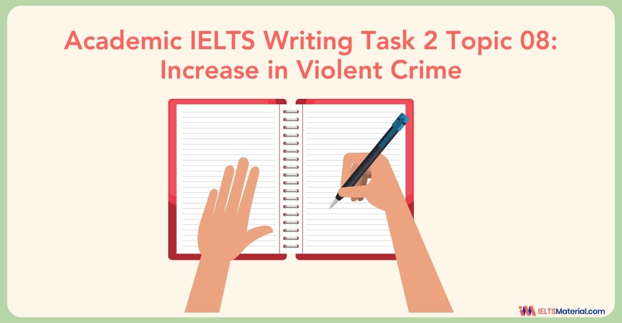 IELTS Writing Task 2 Topic 08: Increase in violent crime
