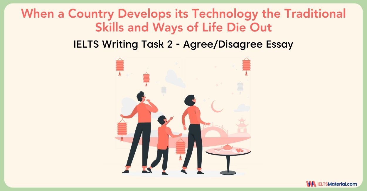 When a Country Develops its Technology the Traditional Skills and Ways of Life Die Out – IELTS Writing Task 2