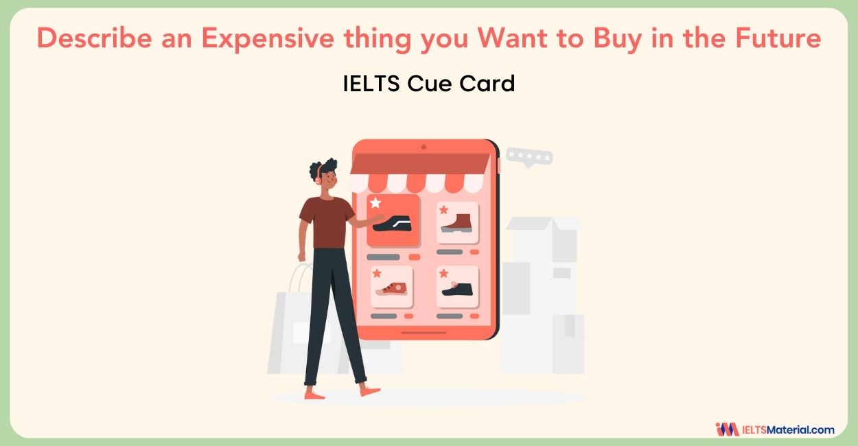 Describe an Expensive thing you Want to Buy in the Future- IELTS Cue Card