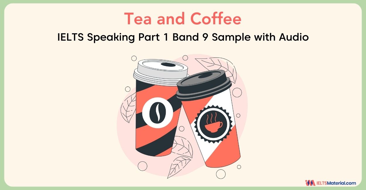 Tea and Coffee: IELTS Speaking Part 1 Sample Answer