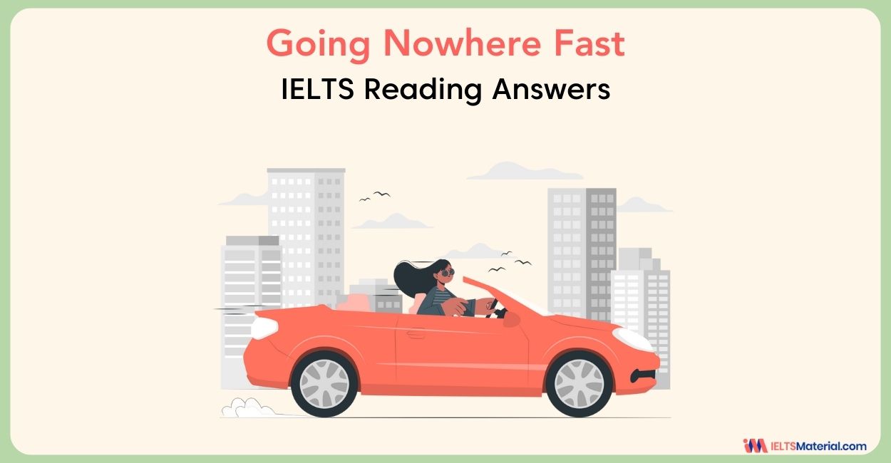 Going Nowhere Fast – IELTS Reading Answers