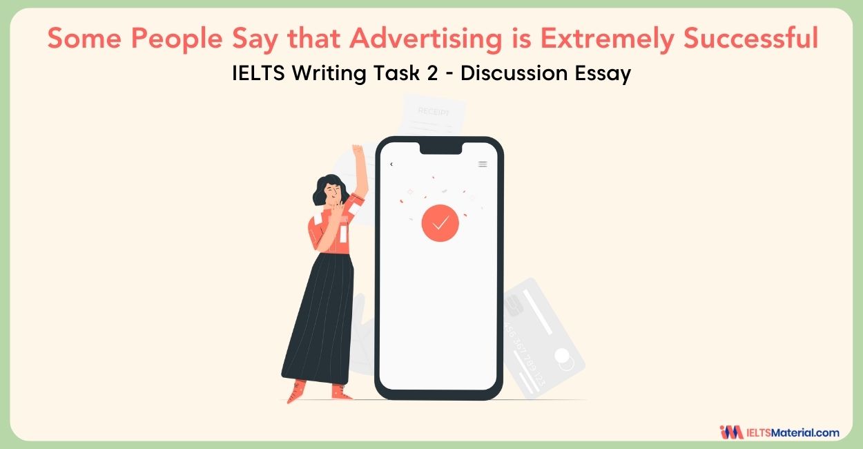 Some People Say that Advertising is Extremely Successful- IELTS Writing Task 2
