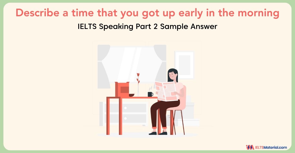 Describe a time that you got up early in the morning: IELTS Speaking Part 2 Sample Answer