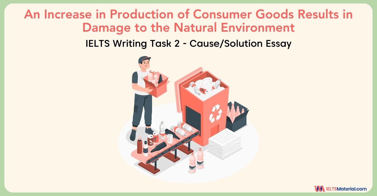 An Increase in Production of Consumer Goods Results in Damage to the Natural Environment- IELTS Writing Task 2