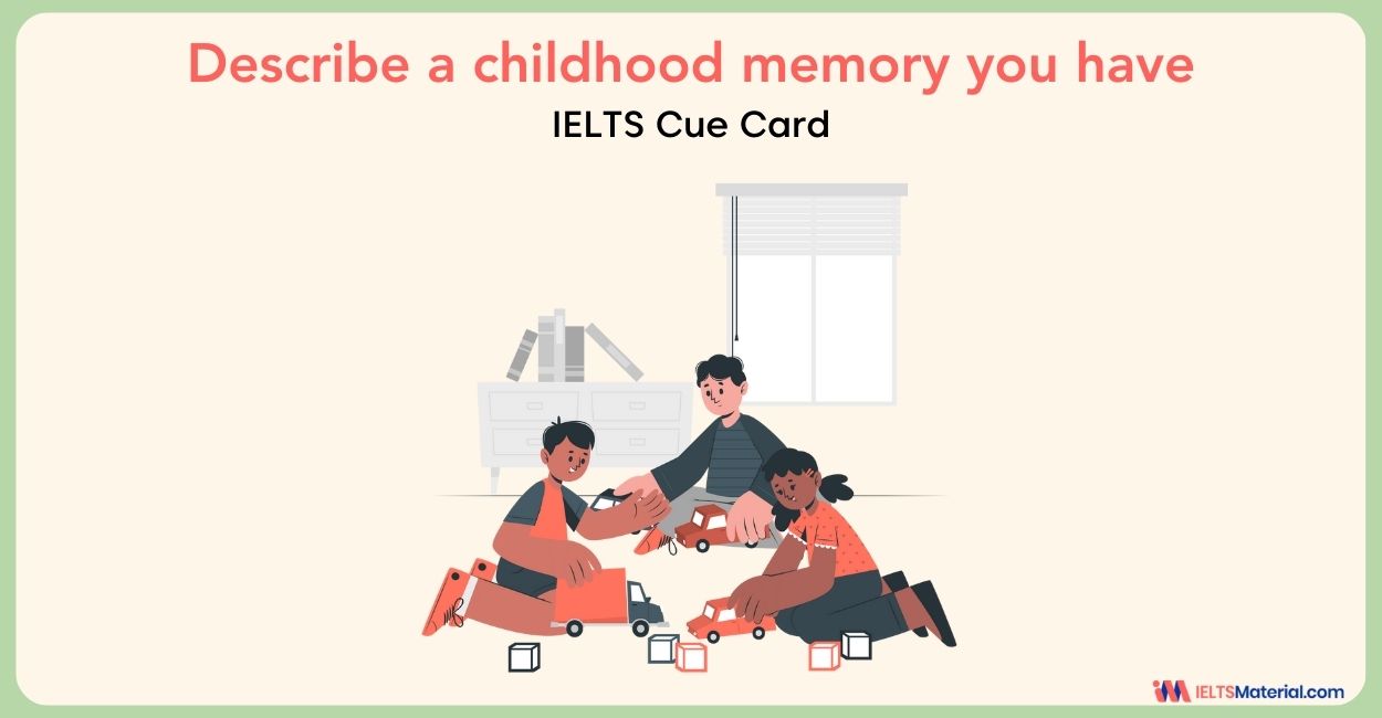 Describe a childhood memory you have – IELTS Cue Card