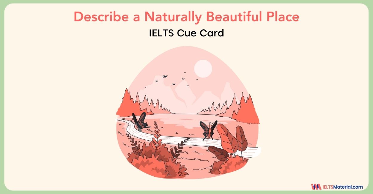 Describe a Naturally Beautiful Place – IELTS Cue Card