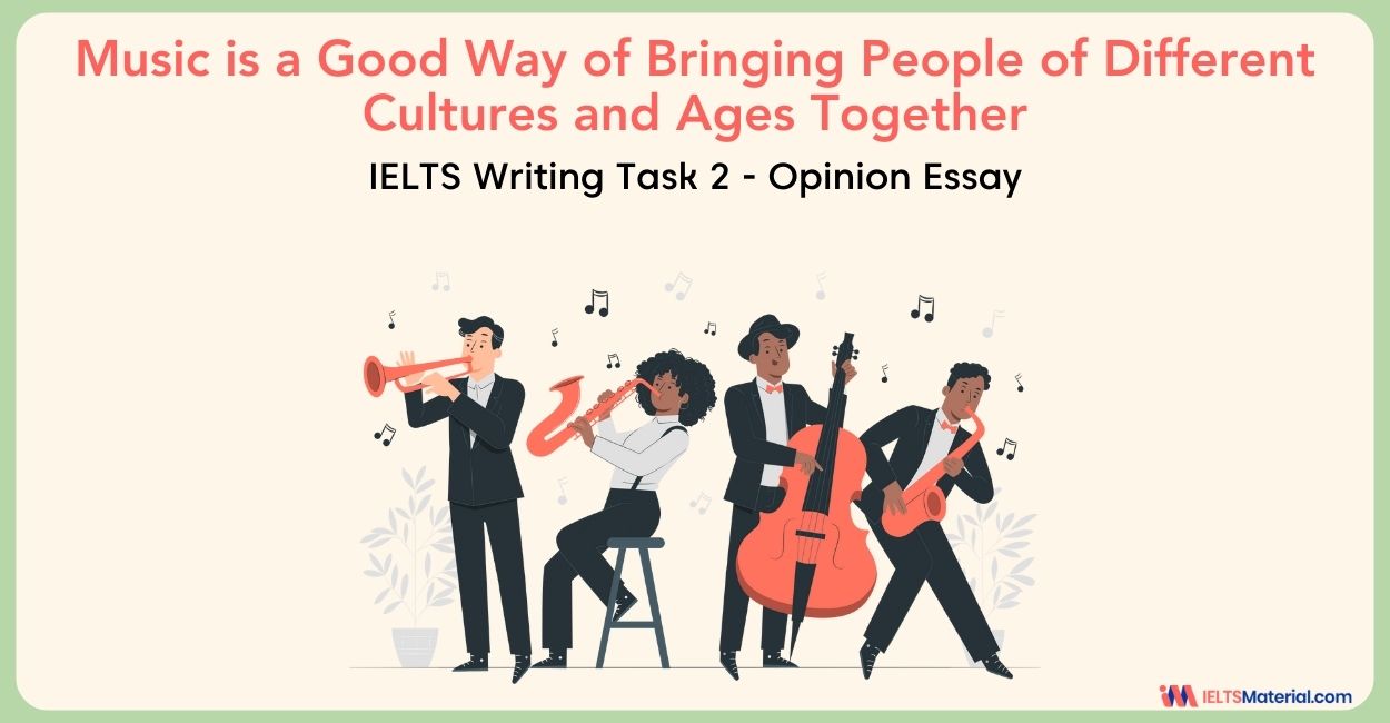 Music is a Good Way of Bringing People of Different Cultures and Ages Together- IELTS Writing Task 2