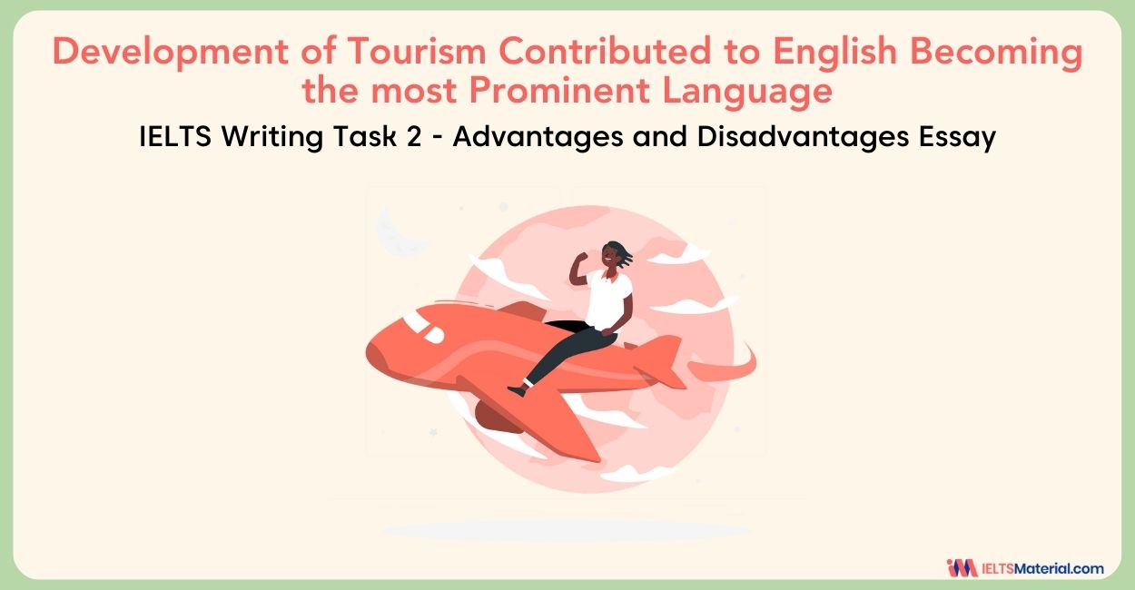 The Development of Tourism Contributed to English Becoming the most Prominent Language in the World – IELTS Writing Task 2