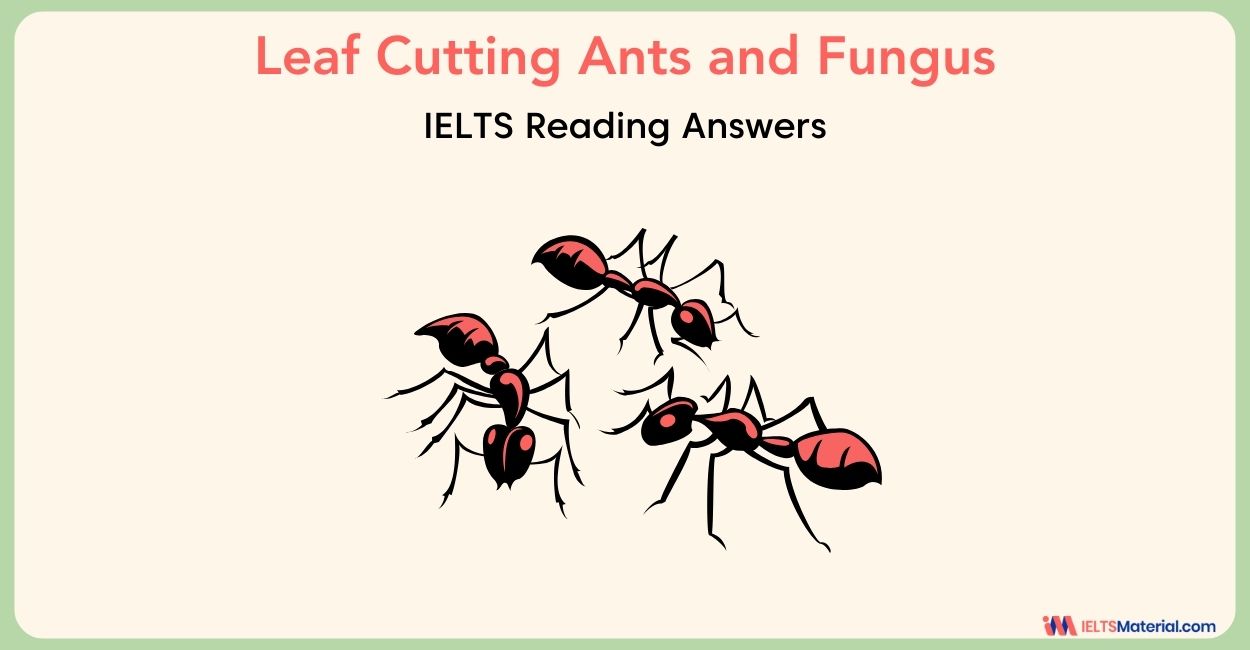 Leaf-cutting Ants and Fungus- IELTS Reading Answers
