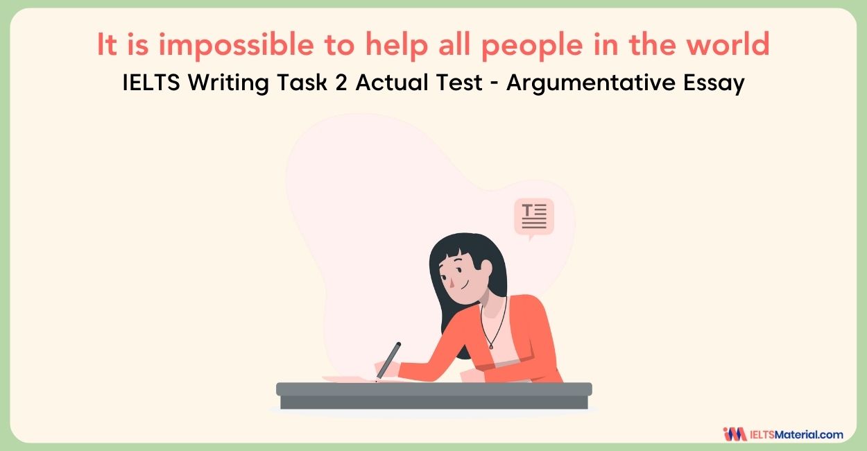 It is impossible to help all people in the world – IELTS Writing Task 2 Argumentative Essays