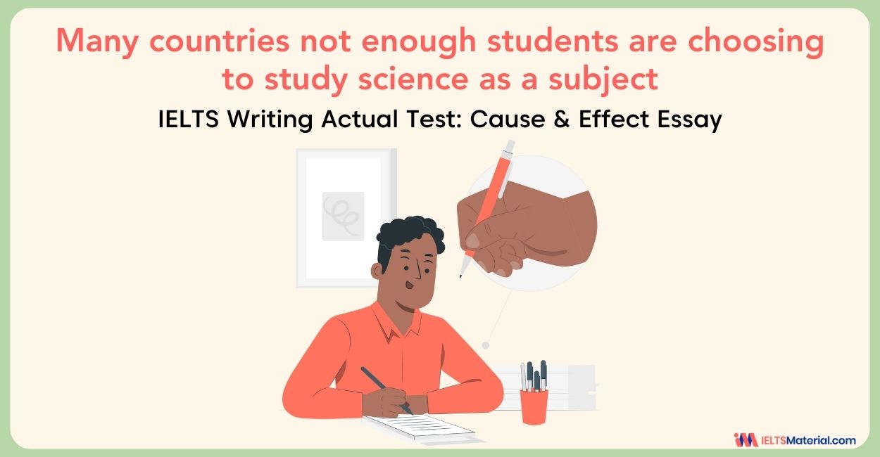 Many countries not enough students are choosing to study science as a subject – IELTS Writing Task 2 Cause/Solution Essay