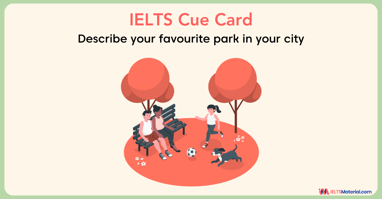 Describe your favourite park in your city or Garden in Your City- IELTS Cue Card Sample Answers
