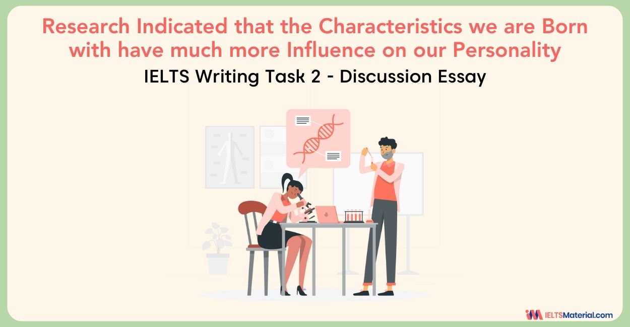 Research Indicates That the Characteristics We are Born With Have Much More Influence On Our Personality – IELTS Writing Task 2