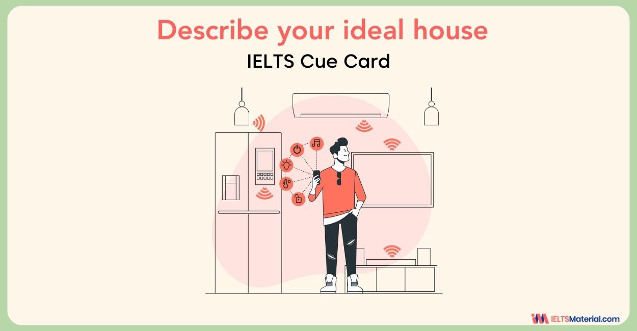 Describe your ideal house – IELTS Cue Card Sample Answers