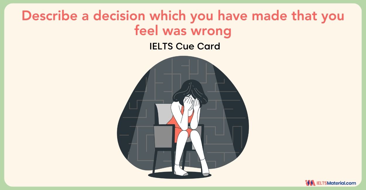 Describe a decision which you have made that you feel was wrong – IELTS Cue Card